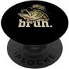 Bruh Fishing Camo Bass Fish Humor Outdoo Bruh Fishing Camo Bass Fish Divertente Grafica Sarcastica PopSockets PopGrip Adesivo