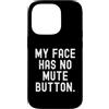 Sarcastic Saying Co Custodia per iPhone 14 Pro la mia faccia non ha il pulsante di disattivazione dell'audio Witty Observational