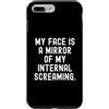 Relatable Sayings Humor Custodia per iPhone 7 Plus/8 Plus la mia faccia è uno specchio del mio interiore che urla Witty