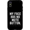 Sarcastic Saying Co Custodia per iPhone X/XS la mia faccia non ha il pulsante di disattivazione dell'audio Witty Observational
