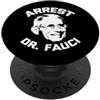 Funny Political Shirt & Funny Political Maglietta con scritta Arrest Dr. Fauci - Political Patriotic Anti-Fauci PopSockets PopGrip Adesivo