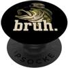 Bruh Fishing Camo Bass Fish Humor Outdoo Bruh Fishing Camo Bass Fish Divertente Grafica Sarcastica PopSockets PopGrip Adesivo