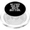 Sarcastic Saying Co la mia faccia non ha il pulsante di disattivazione dell'audio Witty Observational PopSockets PopGrip per MagSafe