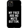Sarcastic Saying Co Custodia per iPhone 11 Pro Max la mia faccia non ha il pulsante di disattivazione dell'audio Witty Observational