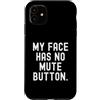 Sarcastic Saying Co Custodia per iPhone 11 la mia faccia non ha il pulsante di disattivazione dell'audio Witty Observational