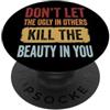 Bellezza Interiore Autostima Gentilezza Don't Let The Ugly In Others Kill The Beauty In You PopSockets PopGrip Adesivo