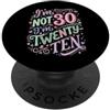 Im Not Thirty Im Twenty Ten Funny 30th B Io non sono 30 Im 20 Dieci Compleanno PopSockets PopGrip Adesivo