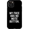 Sarcastic Saying Co Custodia per iPhone 11 Pro la mia faccia non ha il pulsante di disattivazione dell'audio Witty Observational