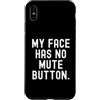 Sarcastic Saying Co Custodia per iPhone XS Max la mia faccia non ha il pulsante di disattivazione dell'audio Witty Observational
