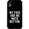 Sarcastic Saying Co Custodia per iPhone XR la mia faccia non ha il pulsante di disattivazione dell'audio Witty Observational