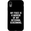 Relatable Sayings Humor Custodia per iPhone XR la mia faccia è uno specchio del mio interiore che urla Witty