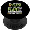 Plant Garden Gardener Gardening Green Th Tutto ciò di cui ho bisogno è questa pianta, quell'altra pianta e quei piani PopSockets PopGrip Adesivo