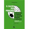 Mazzanti Libri Il calcio per principio. L'importanza di formare un giocatore pensante e scegliente. Manuale per allenatori di calcio