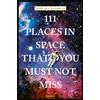 Emons Verlag 111 Places in Space That You Must Not Miss: Travel Guide
