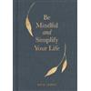 Kate James Be Mindful and Simplify Your Life (Copertina rigida)
