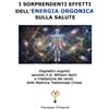 Francesco D'Ingiullo I sorprendenti effetti dell'energia orgonica sulla salute: Dispositivi orgonici secondo il dr. Wilhelm Reich e irradiazione dei canali della Medicina Tradizionale Cinese