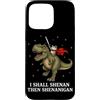 Funny I Shall Shenan Then Shenanigan Mem Custodia per iPhone 15 Pro Max I Shall Shenan poi Shenanigan Rana Cavaliere Cavaliere T-Rex Meme