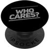 Funny Humor Jokes Text Funny Who Cares S Citazione divertente a chi importa messaggi di testo divertenti Citazioni umoristiche divertenti PopSockets PopGrip Adesivo