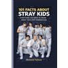 Howard Nelson 101 Facts about Stray Kids (Tascabile)