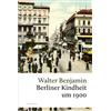 Walter Benjamin Berliner Kindheit um 1900: "Verwahrt es bitte!" Benj (Tascabile)