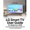Alex Grant LG Smart TV User Guide for Beginners 2026 (Tascabile)
