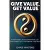 Chris Whiting Give Value, Get Value (Tascabile)