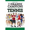 Newton Compton Editori I grandi campioni che hanno cambiato la storia del tennis