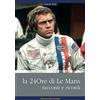 UOMINI E SOGNI La 24ore di Le Mans. Racconti e ricordi