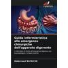 Edizioni Sapienza Guida infermieristica alle emergenze chirurgiche dell'apparato digerente: L'infermiere di fronte all'emergenza digestiva non traumatologica. Schede pratiche