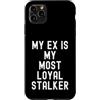 Witty Antisocial Humor Relatable Moody V Custodia per iPhone 11 Pro Max il mio ex è il mio stalker più fedele Divertente Sarcastico Donne