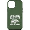 Funny Sarcastic Humor Joke Phrase Design Custodia per iPhone 12 Pro Max Divertente design Overlanding Makes Me Happy People Not So Much