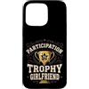Nice Effort Designs Custodia per iPhone 15 Pro Max Participation Trophy Girlfriend Funny Sarcastic Vintage
