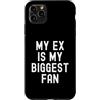 Sarcastic Humor Witty Ex Girlfriend Boyf Custodia per iPhone 11 Pro Max Il mio ex è il mio più grande fan Sarcastico Donne Uomini