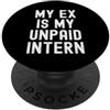 Sarcastic Humor Witty Antisocial Men Wom il mio ex è il mio stagista non pagato sarcastico spiritoso umorismo PopSockets PopGrip Adesivo