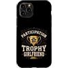 Nice Effort Designs Custodia per iPhone 11 Pro Participation Trophy Girlfriend Funny Sarcastic Vintage