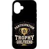 Nice Effort Designs Custodia per iPhone 16 Participation Trophy Girlfriend Funny Sarcastic Vintage