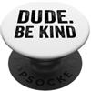 Anti Bullying Unity Day Merch Co. Dude Be Kind Stop Bullismo Consapevolezza Unity Day PopSockets PopGrip Adesivo