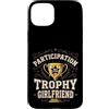 Nice Effort Designs Custodia per iPhone 15 Plus Participation Trophy Girlfriend Funny Sarcastic Vintage