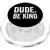 Anti Bullying Unity Day Merch Co. Dude Be Kind Stop Bullismo Consapevolezza Unity Day PopSockets PopGrip per MagSafe