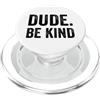 Anti Bullying Unity Day Merch Co. Dude Be Kind Stop Bullismo Consapevolezza Unity Day PopSockets PopGrip per MagSafe