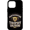 Nice Effort Designs Custodia per iPhone 16 Pro Max Participation Trophy Girlfriend Funny Sarcastic Vintage