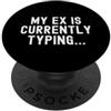 Ex Relationship Humor Witty Observationa il mio ex sta attualmente digitando Witty Relatable Men Women PopSockets PopGrip Adesivo