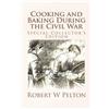 Robert W Pelton Cooking and Baking During the Civil War (Tascabile)