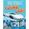 Megan Ray Durki What Would it Take to Make a Flying Car? (Sci-Fi Tec (Tascabile)