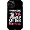 You Make Me Feel Like An Otter Woman Fun Custodia per iPhone 11 Pro Mi fai sentire come una lontra