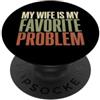 Funny Husband Saying & Funny Husband Des My Wife Is My Favorite Problem - Divertente detto marito PopSockets PopGrip Adesivo