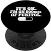 Fukitol Funny Sarcasm Tees and Gifts It's Ok I'm on 500mg of Fukitol Funny Sarcasm Humor PopSockets PopGrip Adesivo