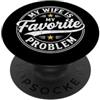 Funny Husband Saying & Funny Husband Des My Wife Is My Favorite Problem - Divertente detto marito PopSockets PopGrip Adesivo