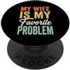 Funny Husband Saying & Funny Husband Des My Wife Is My Favorite Problem - Divertente detto marito PopSockets PopGrip Adesivo