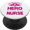 Proud Nurse Funny Nursing Nurses Save One Life You're A Hero Save 100 Lives You're A Nurse PopSockets PopGrip Adesivo